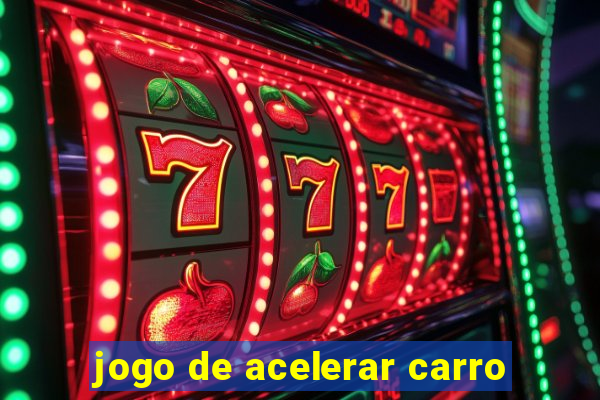 jogo de acelerar carro